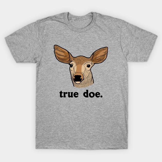 True Doe T-Shirt by dumbshirts